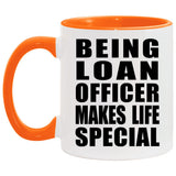 Being Loan Officer Makes Life Special - 11oz Accent Mug Orange