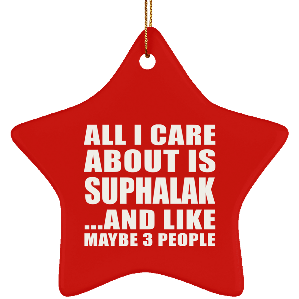 All I Care About Is Suphalak - Star Ornament