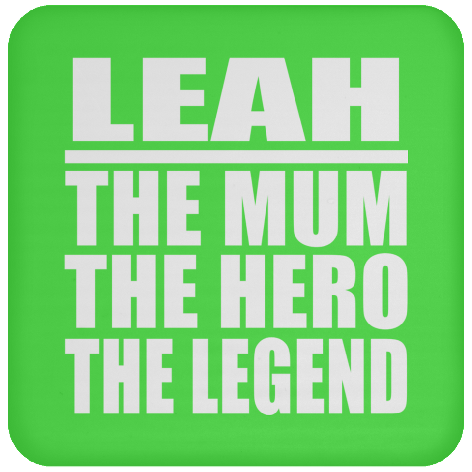 Leah The Mum The Hero The Legend - Drink Coaster