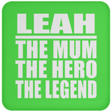 Leah The Mum The Hero The Legend - Drink Coaster
