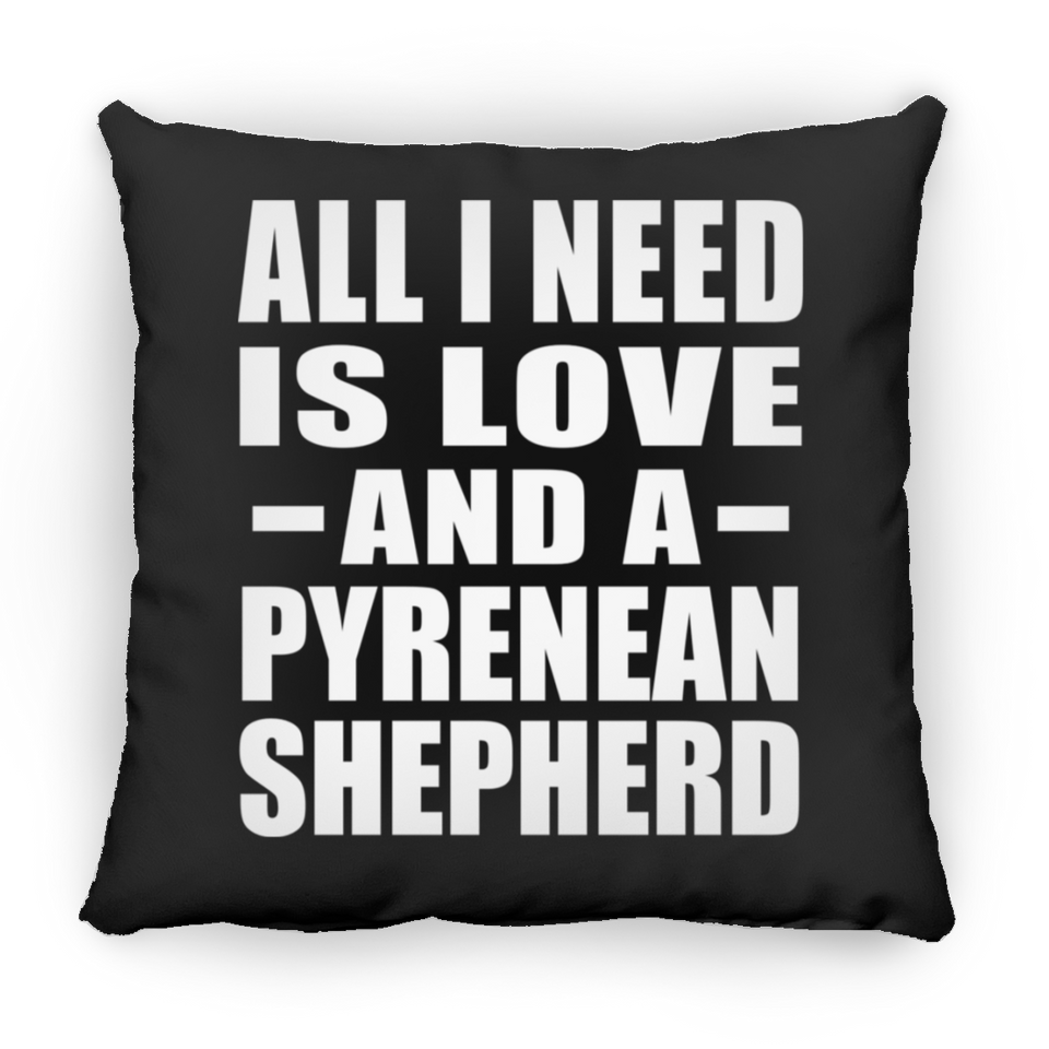 All I Need Is Love And A Pyrenean Shepherd - Throw Pillow Black