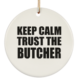Keep Calm and Trust The Butcher - Circle Ornament