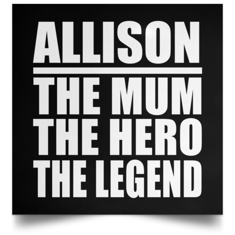 Allison The Mum The Hero The Legend - Poster Square