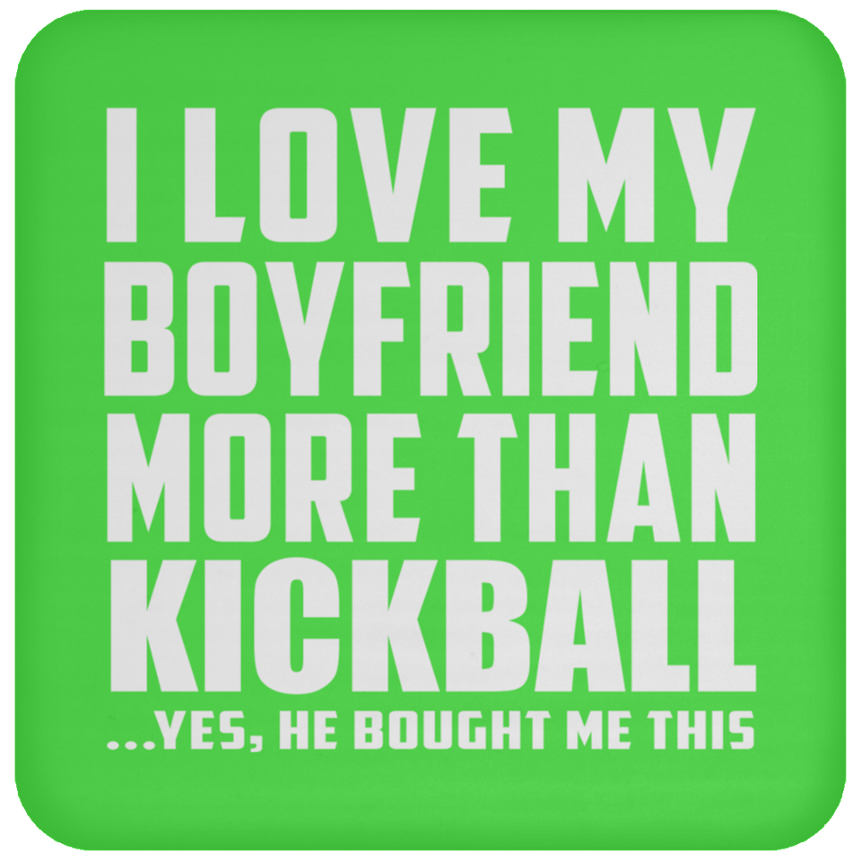 I Love My Boyfriend More Than Kickball - Drink Coaster