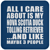 All I Care About Is My Nova Scotia Duck Tolling Retriever - Drink Coaster