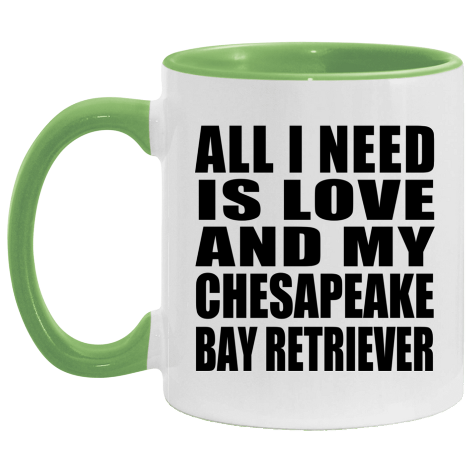 All I Need Is Love And My Chesapeake Bay Retriever - 11oz Accent Mug Green