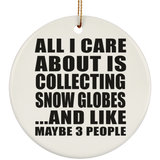 All I Care About Is Collecting Snow Globes - Circle Ornament