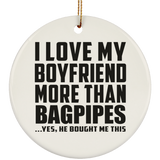 I Love My Boyfriend More Than Bagpipes - Circle Ornament