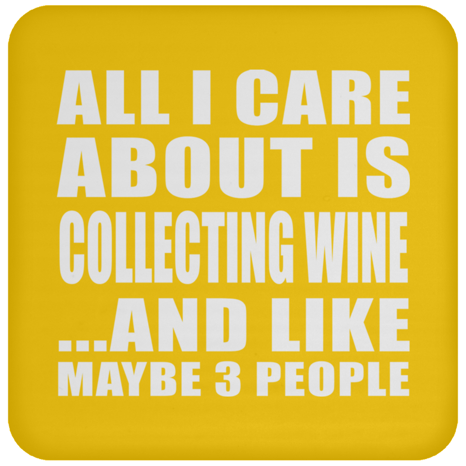 All I Care About Is Collecting Wine - Drink Coaster