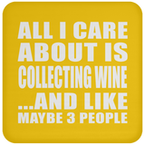 All I Care About Is Collecting Wine - Drink Coaster