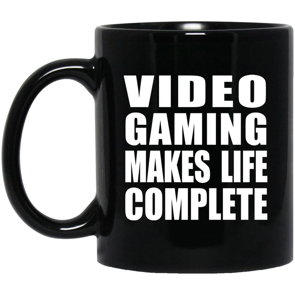 Video Gaming Makes Life Complete - 11oz Coffee Mug Black