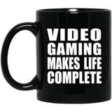 Video Gaming Makes Life Complete - 11oz Coffee Mug Black
