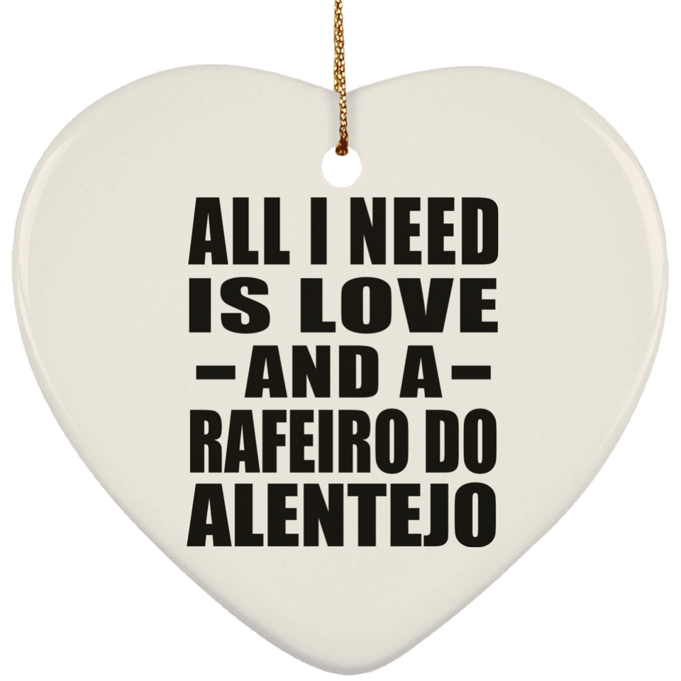 All I Need Is Love And A Rafeiro Do Alentejo - Heart Ornament