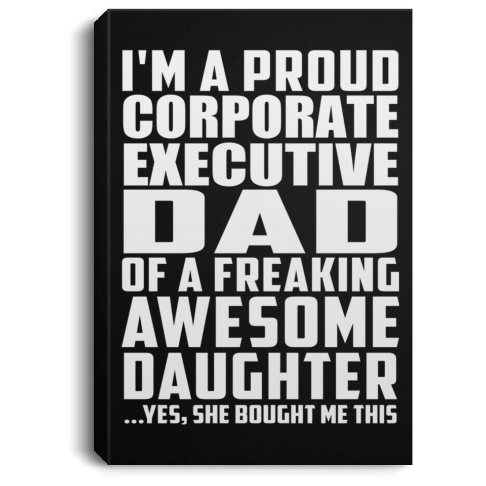 Proud Corporate Executive Dad Of Awesome Daughter - Canvas Portrait