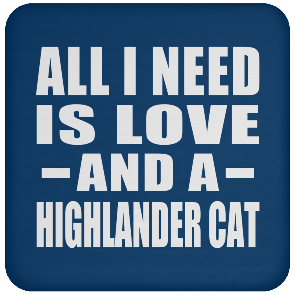 All I Need Is Love And A Highlander Cat - Drink Coaster