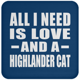 All I Need Is Love And A Highlander Cat - Drink Coaster