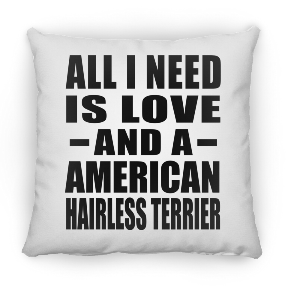 All I Need Is Love And A American Hairless Terrier - Throw Pillow
