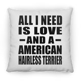 All I Need Is Love And A American Hairless Terrier - Throw Pillow