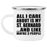 All I Care About Is My St. Bernard - 12oz Camping Mug