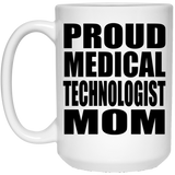 Proud Medical Technologist Mom - 15oz Coffee Mug