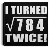 56th Birthday I Turned Square Root of 784 Twice - Canvas Square
