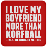 I Love My Boyfriend More Than Korfball - Drink Coaster