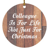 Colleague Is For Life Not Just For Christmas - Circle Ornament E