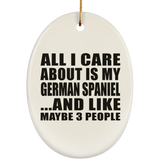 All I Care About Is My German Spaniel - Oval Ornament