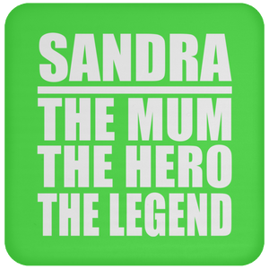 Sandra The Mum The Hero The Legend - Drink Coaster