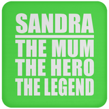 Sandra The Mum The Hero The Legend - Drink Coaster
