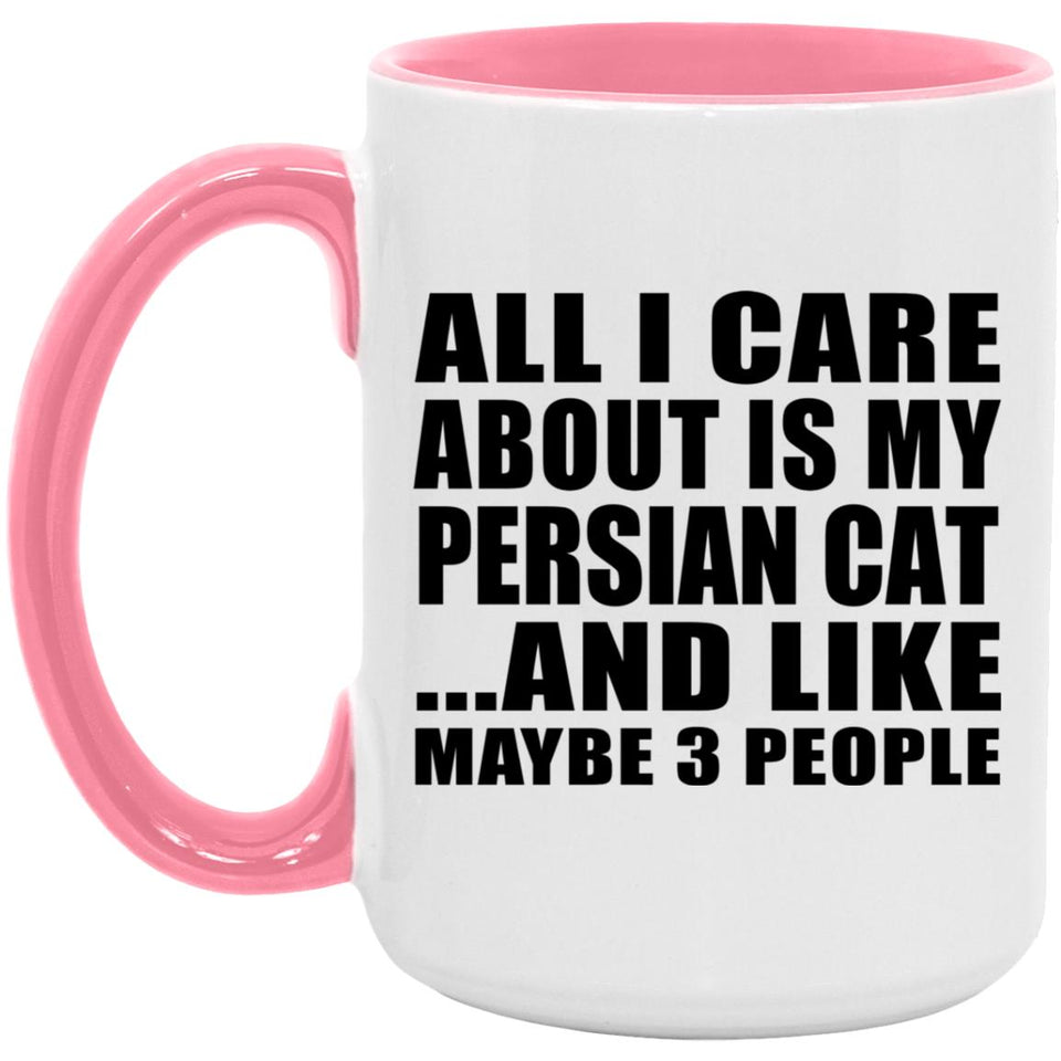 All I Care About Is My Persian Cat - 15oz Accent Mug Pink