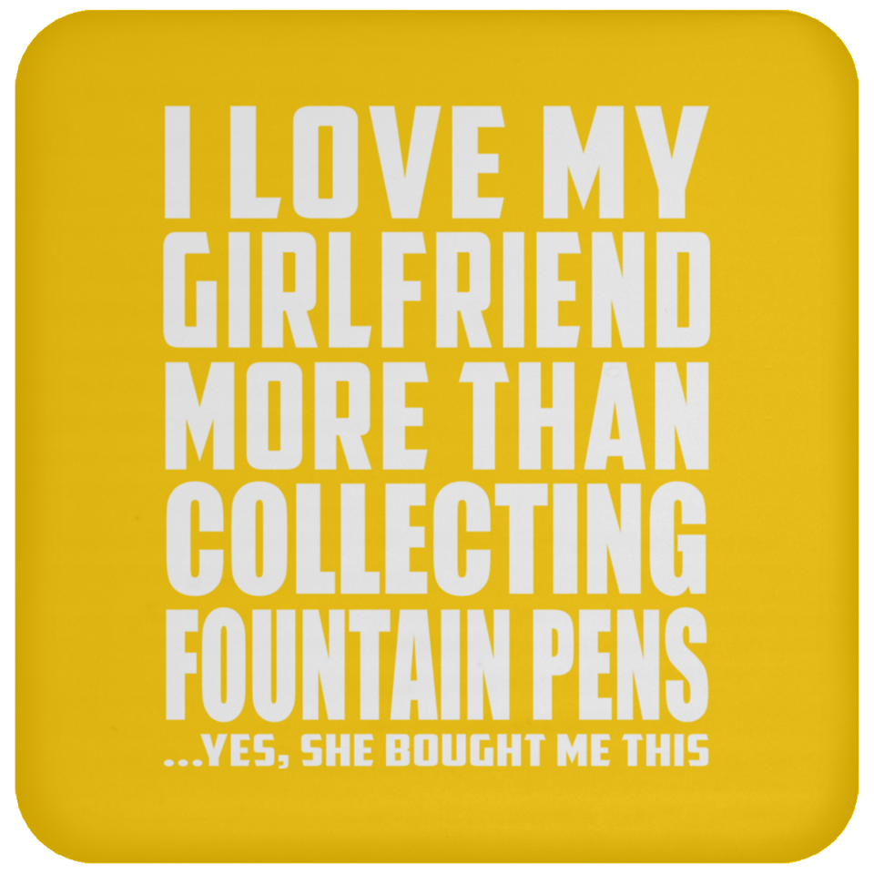 I Love My Girlfriend More Than Collecting Fountain Pens - Drink Coaster
