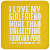 I Love My Girlfriend More Than Collecting Fountain Pens - Drink Coaster