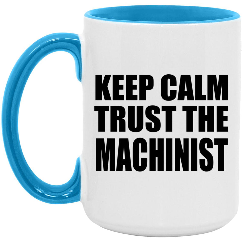 Keep Calm and Trust The Machinist - 15oz Accent Mug Blue