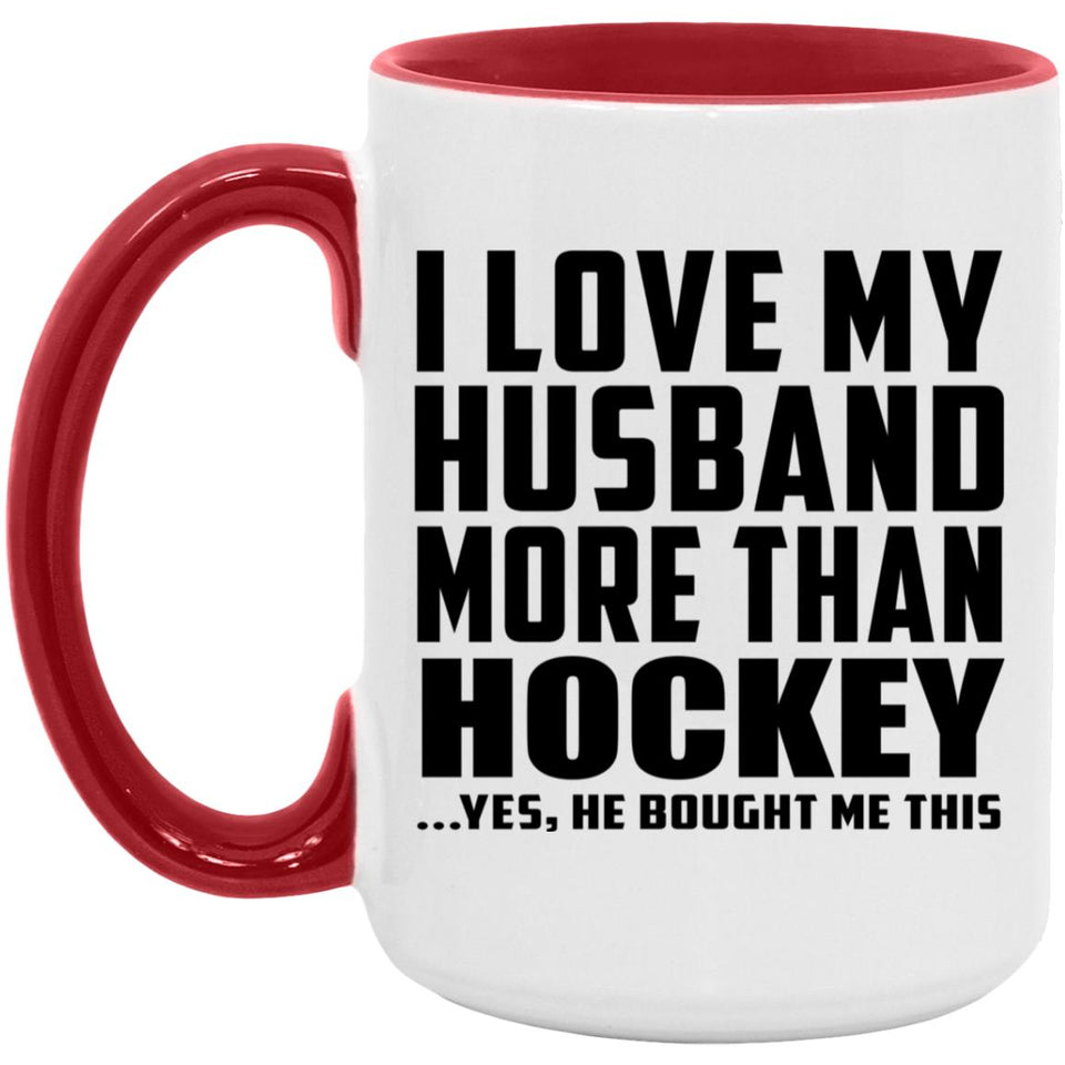I Love My Husband More Than Hockey - 15oz Accent Mug Red