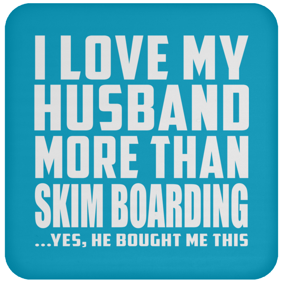 I Love My Husband More Than Skim Boarding - Drink Coaster