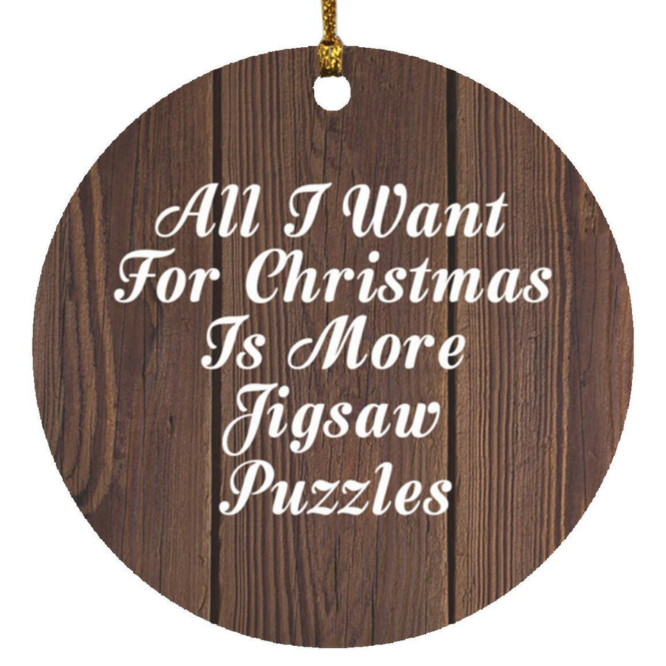 All I Want For Christmas Is More Jigsaw Puzzles - Circle Ornament D