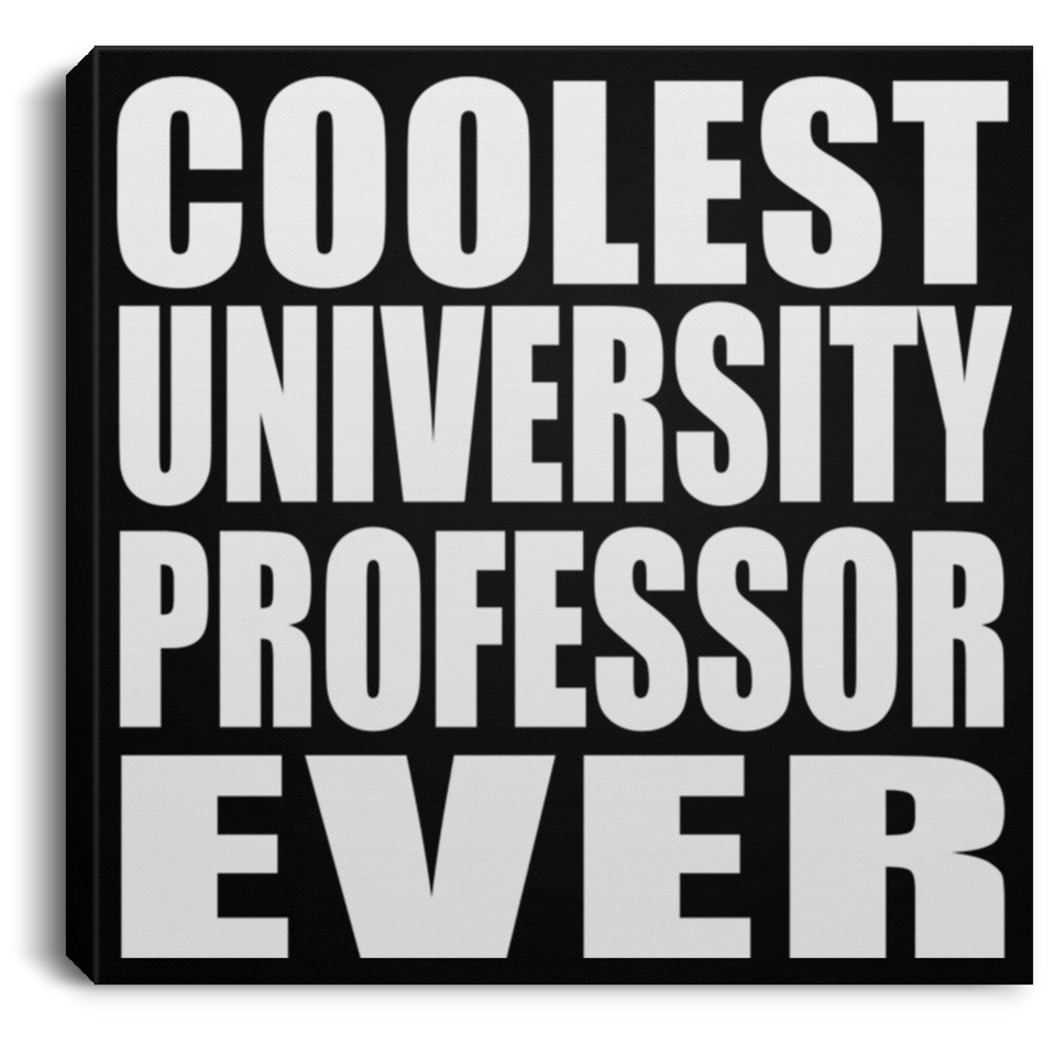 Coolest University Professor Ever - Canvas Square