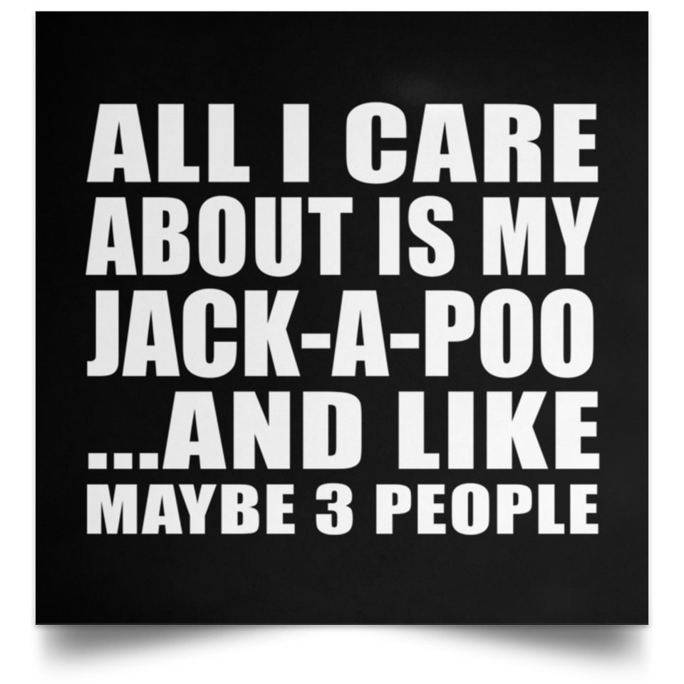 All I Care About Is My Jack-A-Poo - Poster Square