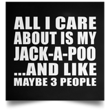 All I Care About Is My Jack-A-Poo - Poster Square