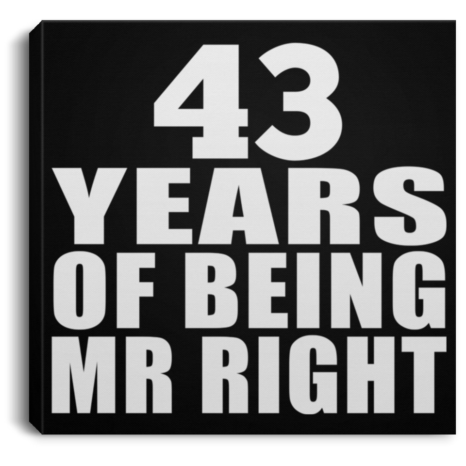 43rd Anniversary 43 Years Of Being Mr Right - Canvas Square