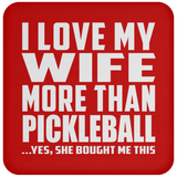 I Love My Wife More Than Pickleball - Drink Coaster