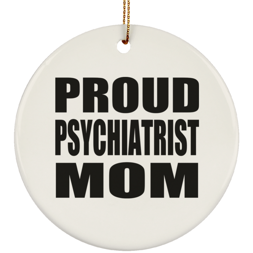Proud Psychiatrist Mom - Circle Ornament