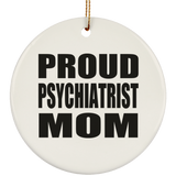 Proud Psychiatrist Mom - Circle Ornament