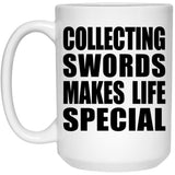 Collecting Swords Makes Life Special - 15oz Coffee Mug