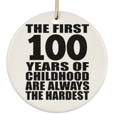 100th Birthday First 100 Years of Childhood Are The Hardest - Circle Ornament