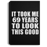 69th Birthday Took Me 69 Years To Look This Good - Canvas Portrait