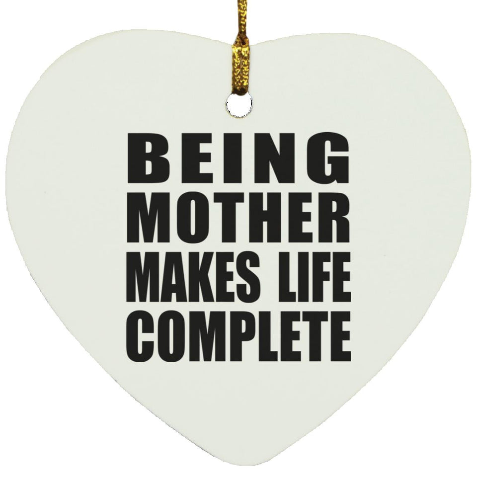 Being Mother Makes Life Complete - Heart Ornament
