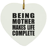 Being Mother Makes Life Complete - Heart Ornament