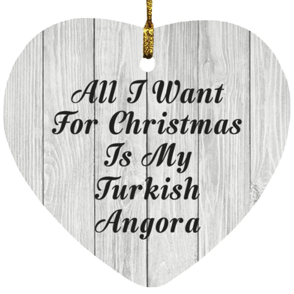 All I Want For Christmas Is My Turkish Angora - Heart Ornament F